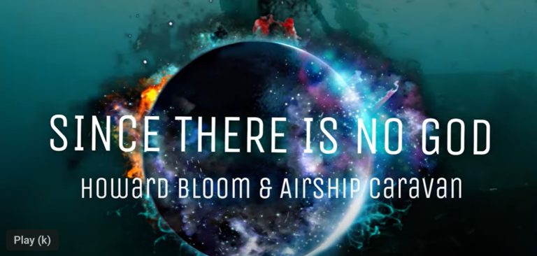 “Since There Is No God” By Howard Bloom & Airship Caravan