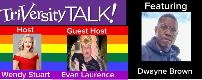 Wendy Stuart and Guest Co-Host Evan Laurence Present TriVersity Talk! Wednesday 7 PM ET with Featured Guest Dwayne Brown 
